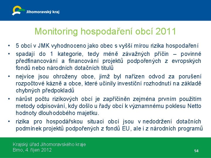 Monitoring hospodaření obcí 2011 • 5 obcí v JMK vyhodnoceno jako obec s vyšší