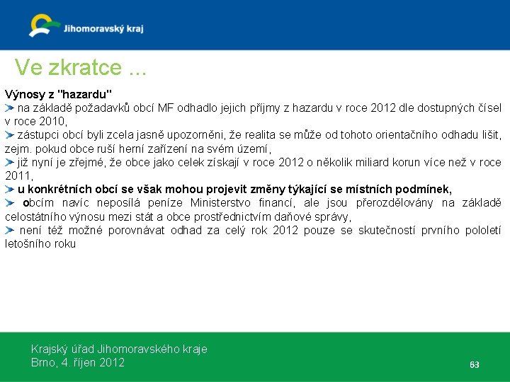 Ve zkratce. . . Výnosy z "hazardu" na základě požadavků obcí MF odhadlo jejich