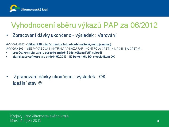 Vyhodnocení sběru výkazů PAP za 06/2012 • Zpracování dávky ukončeno - výsledek : Varování