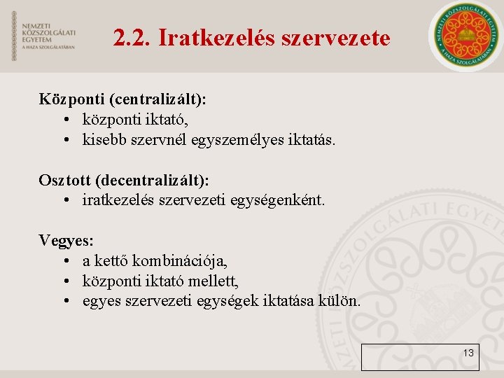 2. 2. Iratkezelés szervezete Központi (centralizált): • központi iktató, • kisebb szervnél egyszemélyes iktatás.