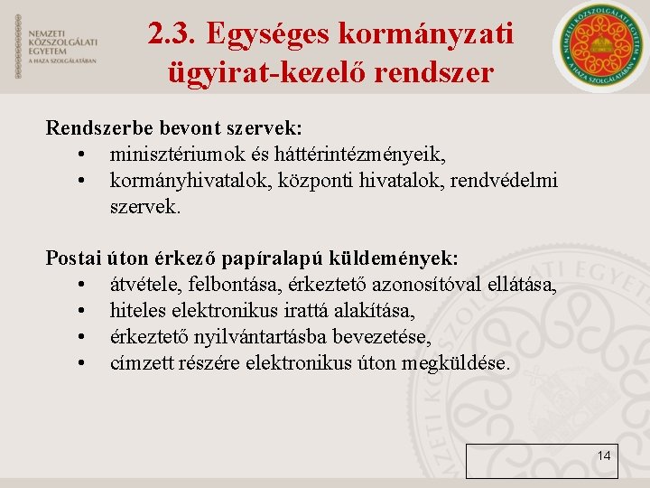 2. 3. Egységes kormányzati ügyirat-kezelő rendszer Rendszerbe bevont szervek: • minisztériumok és háttérintézményeik, •