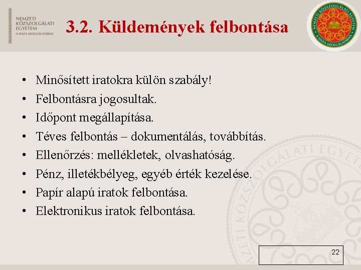 3. 2. Küldemények felbontása • • Minősített iratokra külön szabály! Felbontásra jogosultak. Időpont megállapítása.