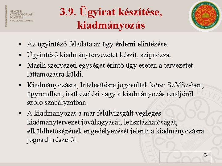 3. 9. Ügyirat készítése, kiadmányozás • Az ügyintéző feladata az ügy érdemi elintézése. •