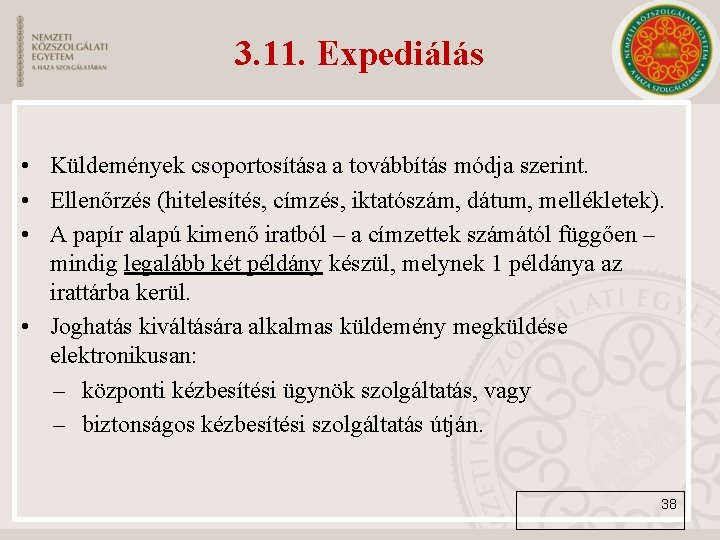 3. 11. Expediálás • Küldemények csoportosítása a továbbítás módja szerint. • Ellenőrzés (hitelesítés, címzés,