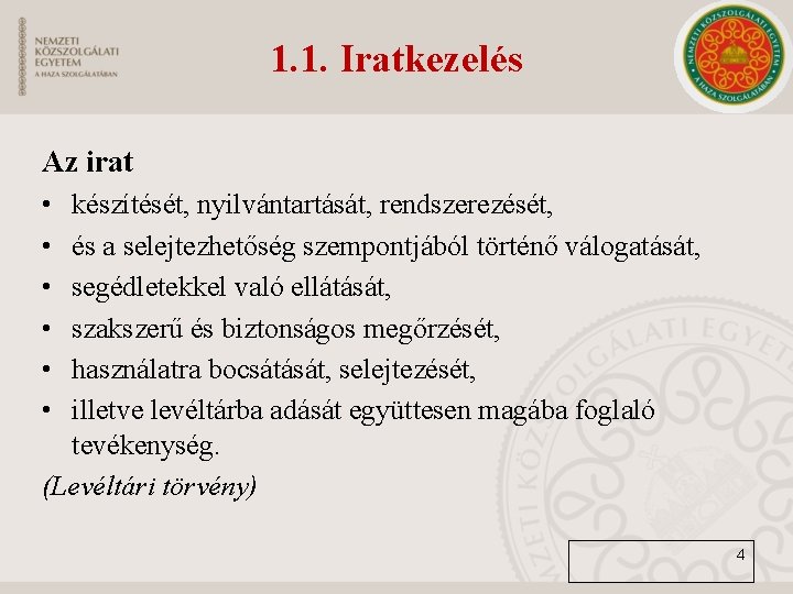 1. 1. Iratkezelés Az irat • • • készítését, nyilvántartását, rendszerezését, és a selejtezhetőség