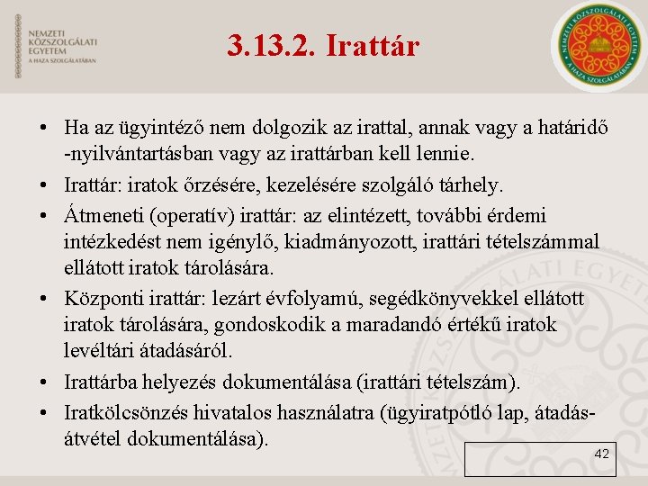 3. 13. 2. Irattár • Ha az ügyintéző nem dolgozik az irattal, annak vagy