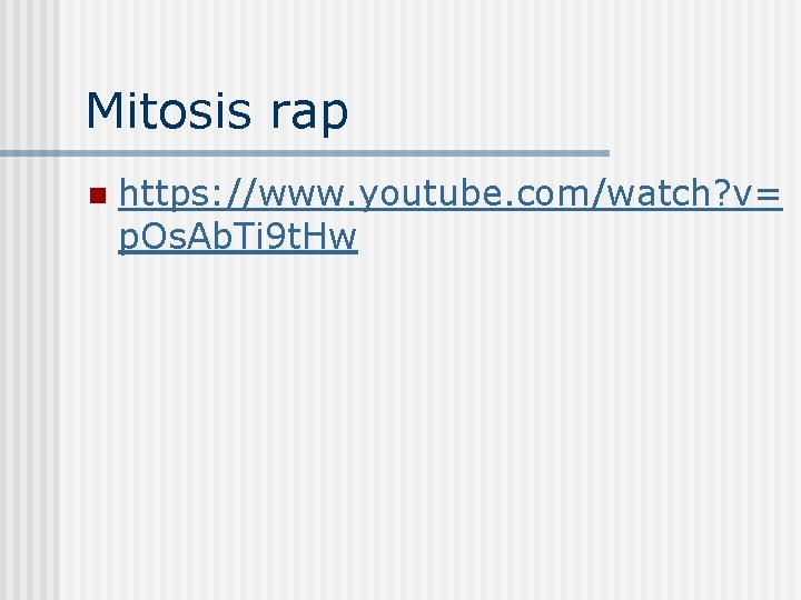 Mitosis rap n https: //www. youtube. com/watch? v= p. Os. Ab. Ti 9 t.