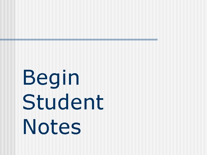 Begin Student Notes 