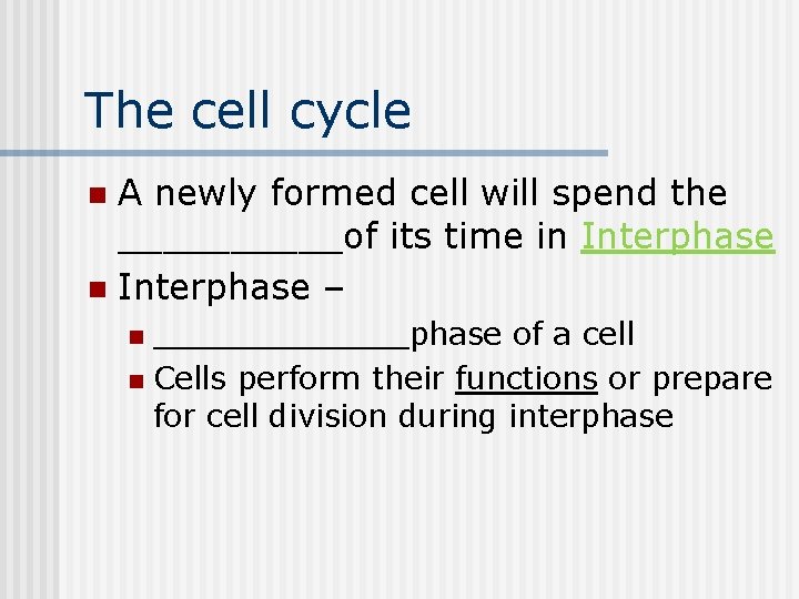 The cell cycle A newly formed cell will spend the _____of its time in