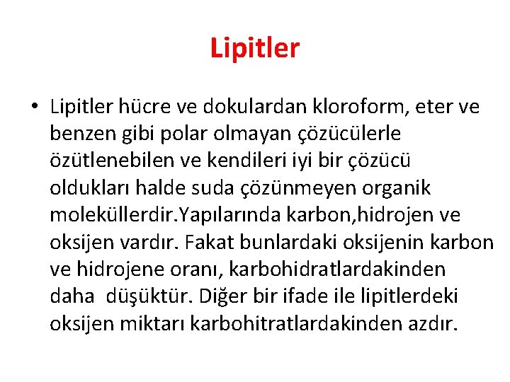 Lipitler • Lipitler hücre ve dokulardan kloroform, eter ve benzen gibi polar olmayan çözücülerle