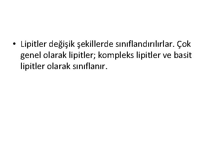  • Lipitler değişik şekillerde sınıflandırılırlar. Çok genel olarak lipitler; kompleks lipitler ve basit