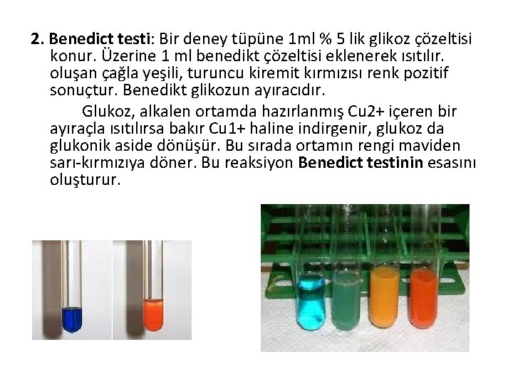 2. Benedict testi: Bir deney tüpüne 1 ml % 5 lik glikoz çözeltisi konur.