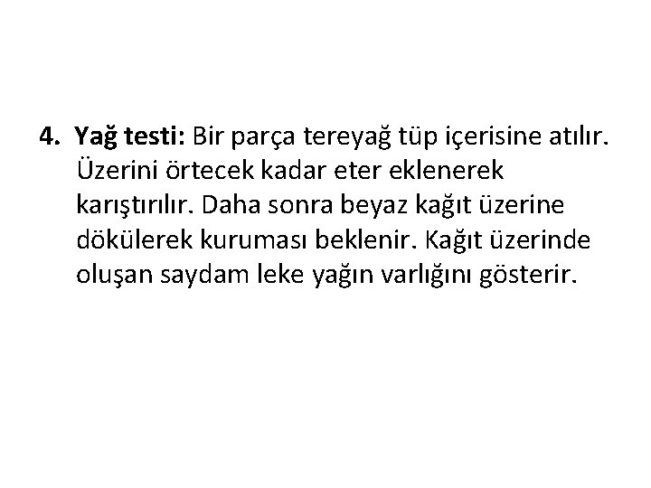 4. Yağ testi: Bir parça tereyağ tüp içerisine atılır. Üzerini örtecek kadar eter eklenerek