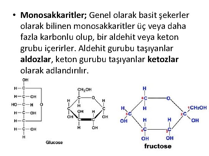  • Monosakkaritler; Genel olarak basit şekerler olarak bilinen monosakkaritler üç veya daha fazla