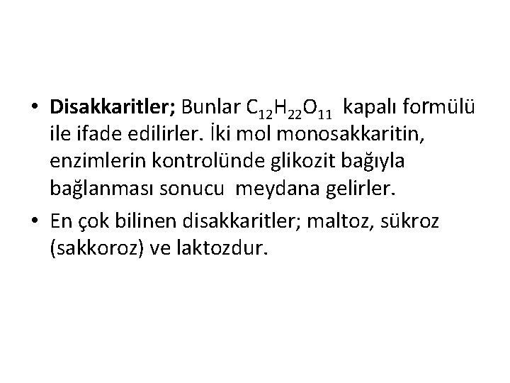  • Disakkaritler; Bunlar C 12 H 22 O 11 kapalı formülü ile ifade