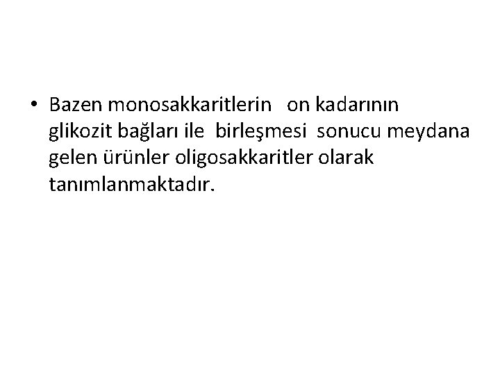  • Bazen monosakkaritlerin on kadarının glikozit bağları ile birleşmesi sonucu meydana gelen ürünler