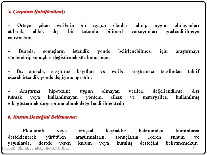 5. Çarpıtma (falsification): – Ortaya çıkan verilerin atılarak, ahlak dışı bir çalışmaktır. en uygun