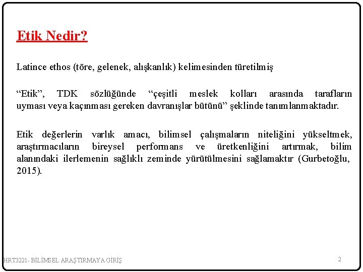 Etik Nedir? Latince ethos (töre, gelenek, alışkanlık) kelimesinden türetilmiş “Etik”, TDK sözlüğünde “çeşitli meslek