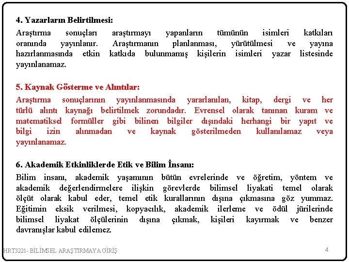 4. Yazarların Belirtilmesi: Araştırma sonuçları araştırmayı yapanların tümünün isimleri katkıları oranında yayınlanır. Araştırmanın planlanması,