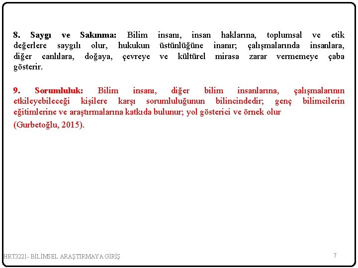 8. Saygı ve Sakınma: Bilim insanı, insan haklarına, toplumsal ve etik değerlere saygılı olur,