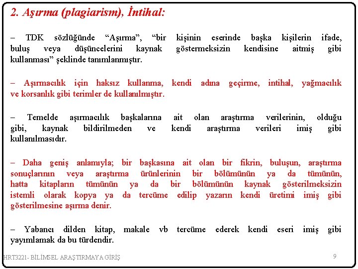 2. Aşırma (plagiarism), İntihal: – TDK sözlüğünde “Aşırma”, “bir buluş veya düşüncelerini kaynak kullanması”