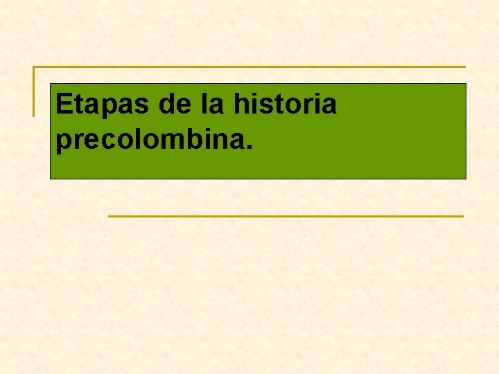 Etapas de la historia precolombina. 
