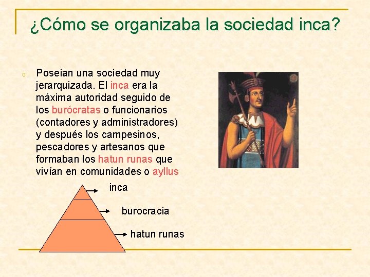 ¿Cómo se organizaba la sociedad inca? o Poseían una sociedad muy jerarquizada. El inca