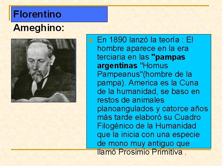 Florentino Ameghino: n En 1890 lanzó la teoría : El hombre aparece en la