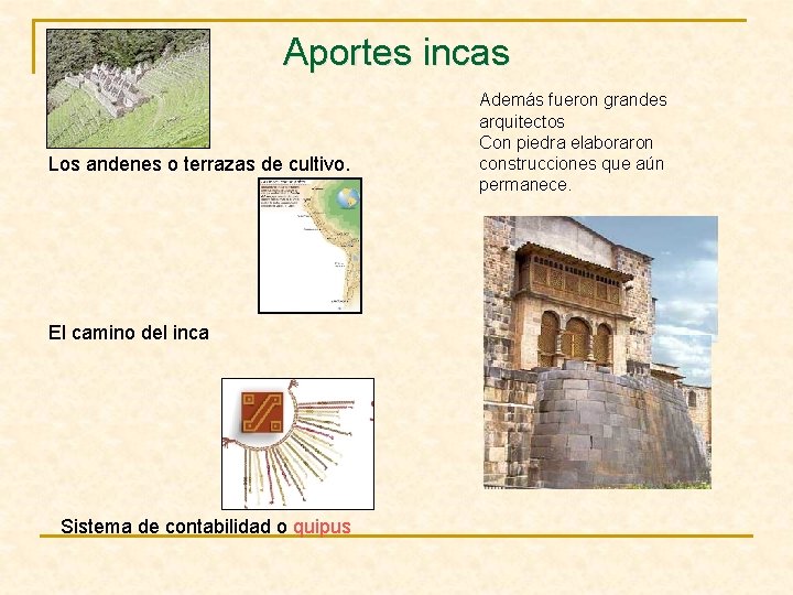 Aportes incas Los andenes o terrazas de cultivo. El camino del inca Sistema de