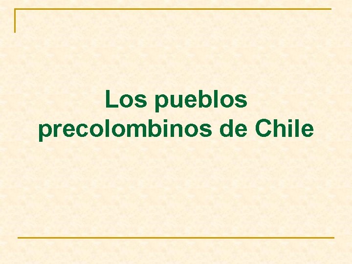 Los pueblos precolombinos de Chile 