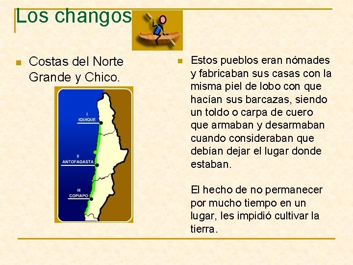 Los changos. n Costas del Norte Grande y Chico. n Estos pueblos eran nómades