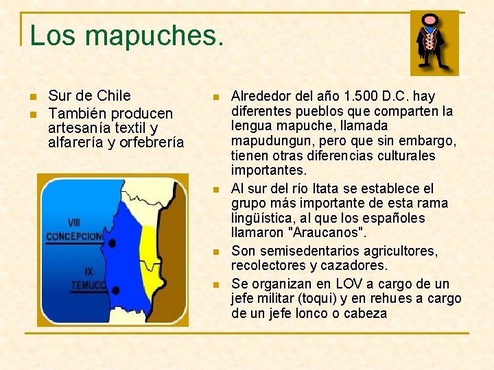 Los mapuches. n n Sur de Chile También producen artesanía textil y alfarería y