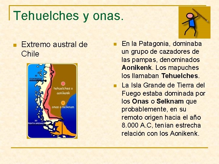Tehuelches y onas. n Extremo austral de Chile n n En la Patagonia, dominaba
