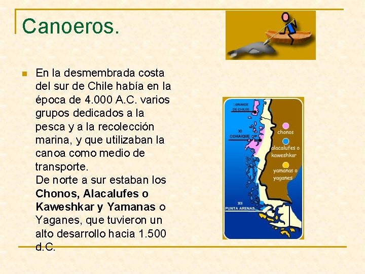 Canoeros. n En la desmembrada costa del sur de Chile había en la época