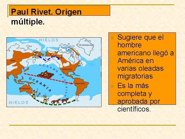 Paul Rivet. Origen múltiple. n n Sugiere que el hombre americano llegó a América