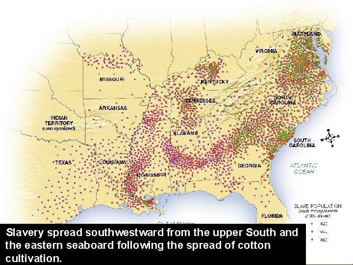 Slave Population, 1820– 1860 Slavery spread southwestward from the upper South and the eastern
