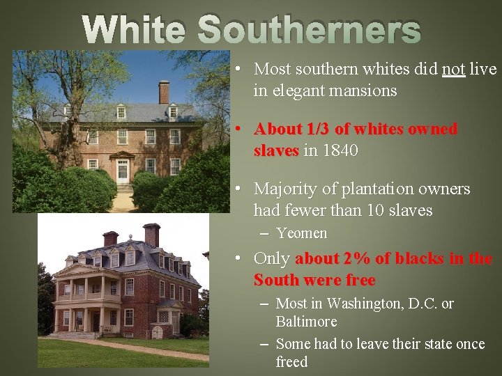 White Southerners • Most southern whites did not live in elegant mansions • About