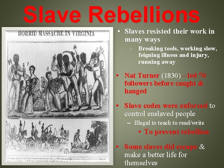 Slave Rebellions • Slaves resisted their work in many ways - Breaking tools, working