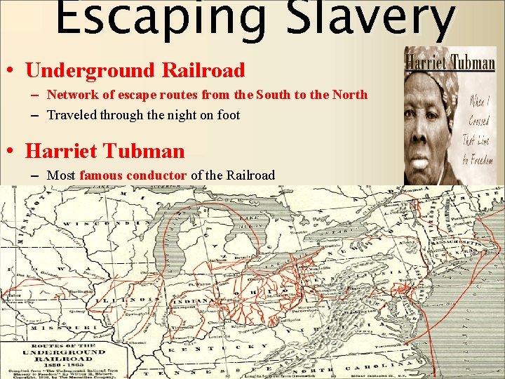 Escaping Slavery • Underground Railroad – Network of escape routes from the South to