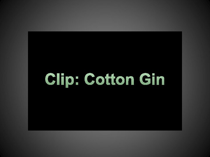 Clip: Cotton Gin 