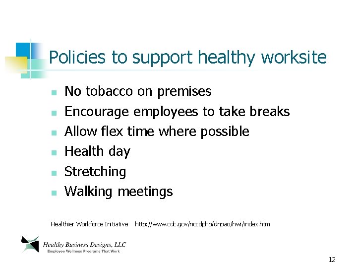 Policies to support healthy worksite n n n No tobacco on premises Encourage employees