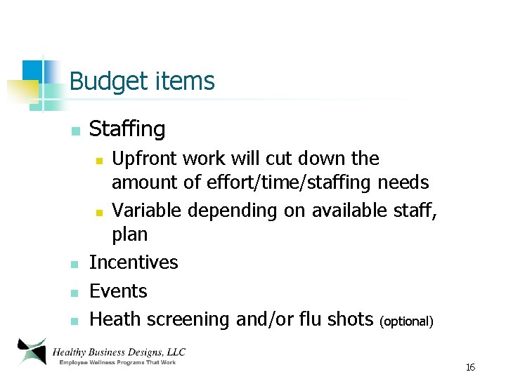 Budget items n Staffing Upfront work will cut down the amount of effort/time/staffing needs