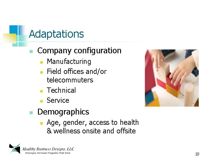 Adaptations n Company configuration n n Manufacturing Field offices and/or telecommuters Technical Service Demographics