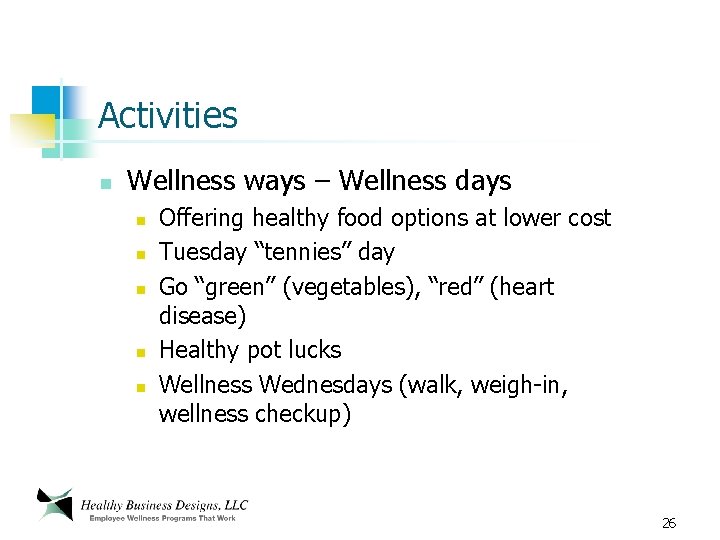 Activities n Wellness ways – Wellness days n n n Offering healthy food options