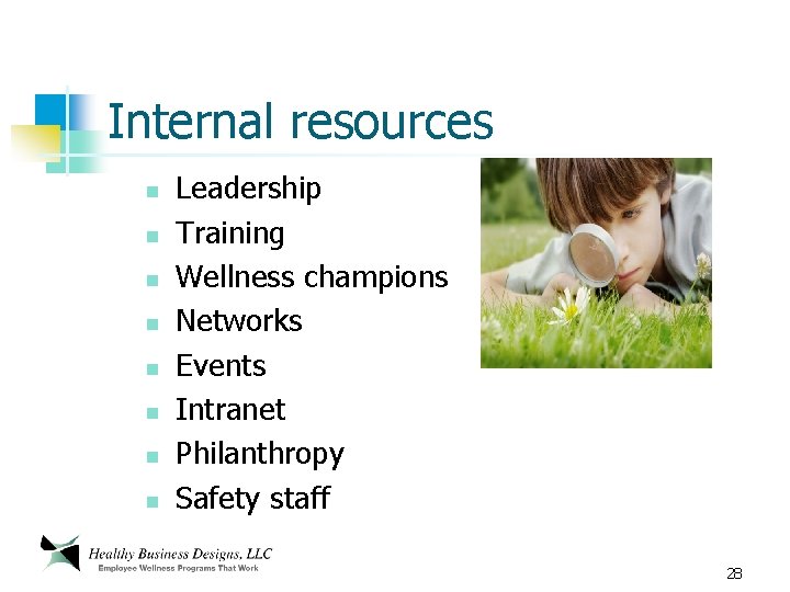 Internal resources n n n n Leadership Training Wellness champions Networks Events Intranet Philanthropy