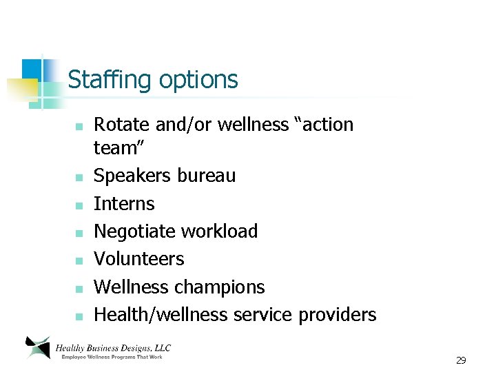 Staffing options n n n n Rotate and/or wellness “action team” Speakers bureau Interns