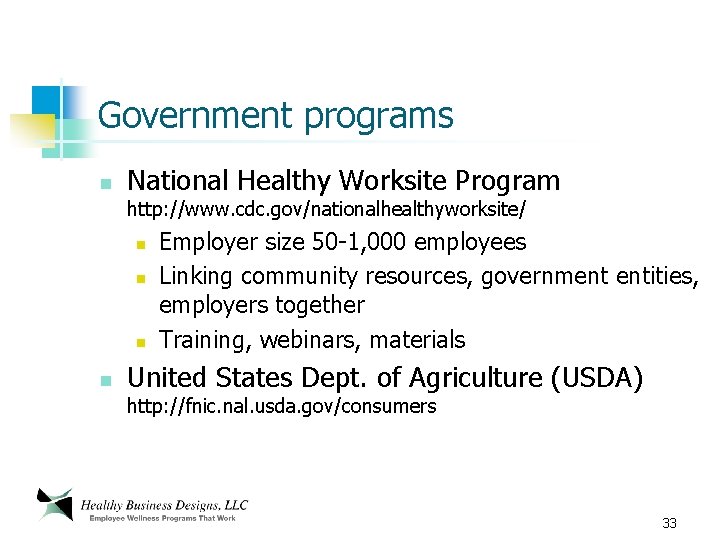 Government programs n National Healthy Worksite Program http: //www. cdc. gov/nationalhealthyworksite/ n n Employer