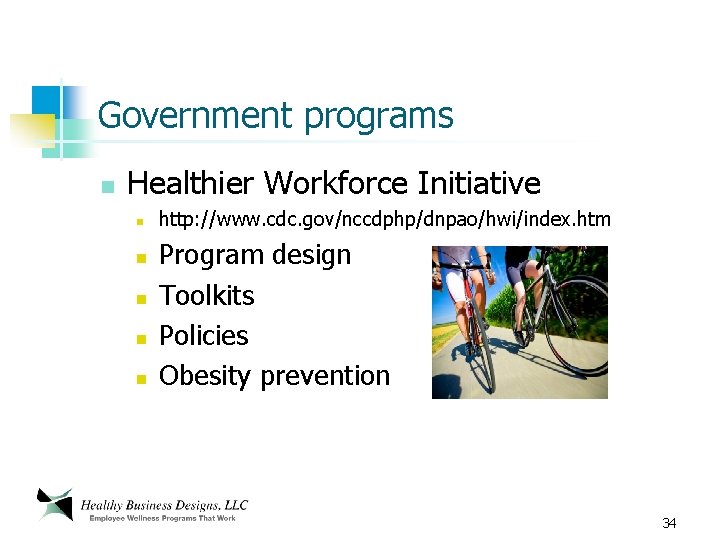 Government programs n Healthier Workforce Initiative n n n http: //www. cdc. gov/nccdphp/dnpao/hwi/index. htm