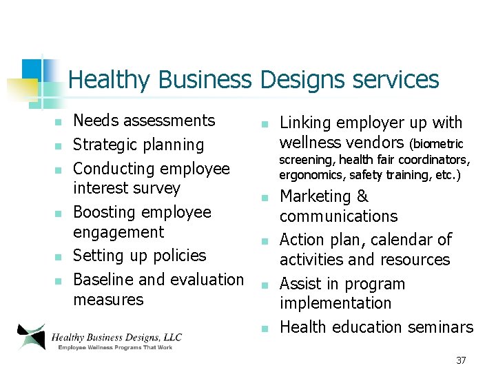 Healthy Business Designs services n n n Needs assessments Strategic planning Conducting employee interest