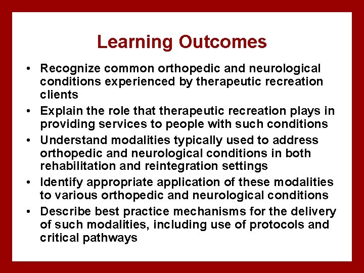 Learning Outcomes • Recognize common orthopedic and neurological conditions experienced by therapeutic recreation clients